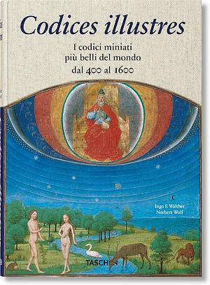 Codices Illustres. The World's Most Famous Illuminated Manuscripts 400 to 1600 by Ingo F. Walther, Norbert Wolf