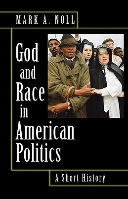 God and Race in American Politics: A Short History by Mark A. Noll