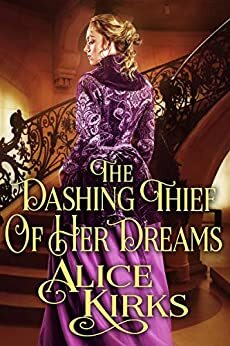 The Dashing Thief of Her Dreams by Alice Kirks