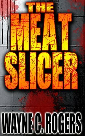 The Meat Slicer by Wayne C. Rogers