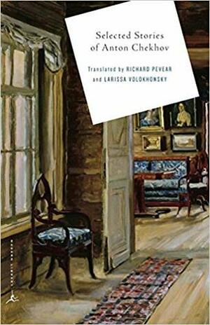 Selected Stories of Anton Chekhov by Larissa Volokhonsky, Richard Pevear, Anton Chekhov