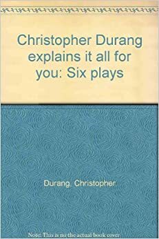 Christopher Durang Explains It All for You: Six Plays by Christopher Durang