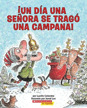 Un Dia una Senora Se Trago una Campana! = There Was an Old Lady Who Swallowed a Bell! by Lucille Colandro