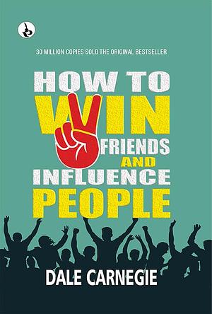 How to Win Friends and Influence People by Dale Carnegie