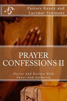 Prayer Confessions II: Decree And Declare With Power And Authority by Randy Earnest Simmons, Lucimar Campos Simmons