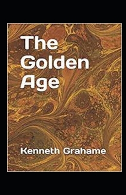 The Golden Age Annotated by Kenneth Grahame