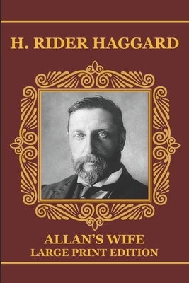 Allan's Wife - Large Print Edition by H. Rider Haggard
