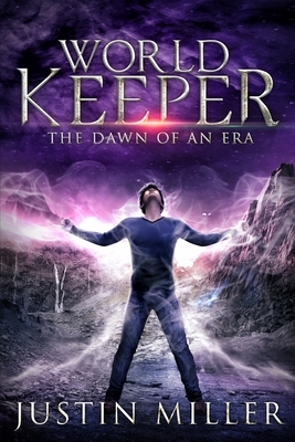 World Keeper: The Dawn of an Era by Justin Miller