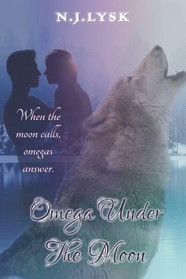 Omega Under the Moon: M/M/M Alpha/Omega/Alpha Romance by N.J. Lysk