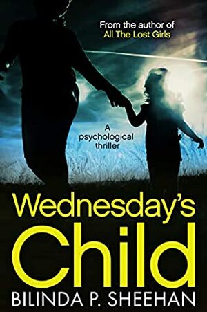 Wednesday's Child: The gripping psychological thriller you need to read this year by Bilinda P. Sheehan