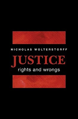 Justice: Rights and Wrongs by Nicholas Wolterstorff