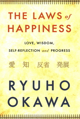 The Laws of Happiness: Love, Wisdom, Self-Reflection and Progress by Ryuho Okawa