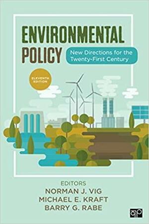 Environmental Policy: New Directions for the Twenty-First Century by Norman J. Vig, Michael E. Kraft