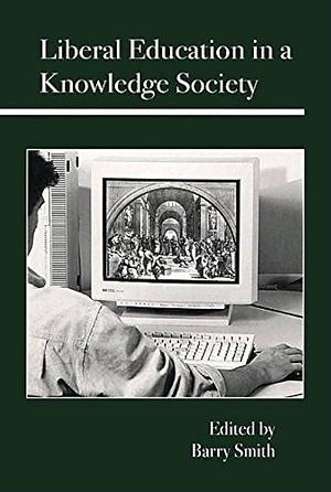 Liberal Education in a Knowledge Society by Barry Smith