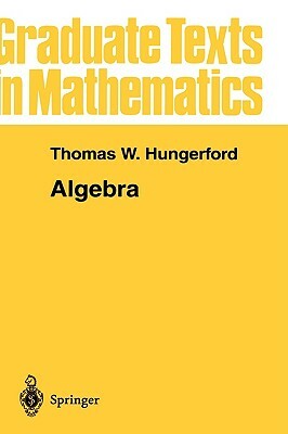 Algebra by Thomas W. Hungerford