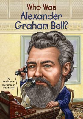 Who Was Alexander Graham Bell? by David Groff, Bonnie Bader