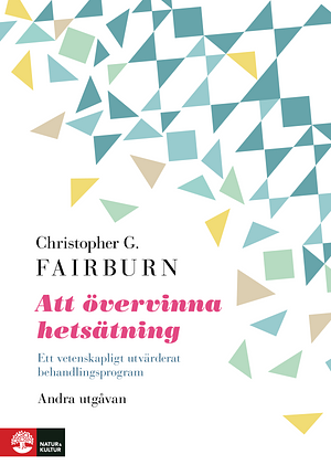 Att övervinna hetsätning: ett vetenskapligt utvärderat behandlingsprogram by Christopher G. Fairburn