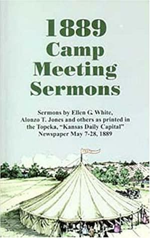 The 1889 Camp Meeting Sermons by Ellen Gould White, Alonzo T. Jones