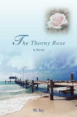 The Thorny Rose by M. Jay