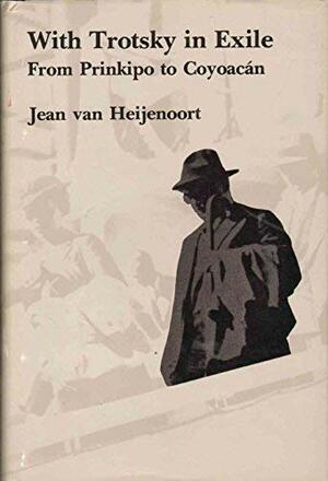 With Trotsky in Exile: From Prinkipo to Coyoacan by Jean Van Heijenoort, Heijenoort Jean Van