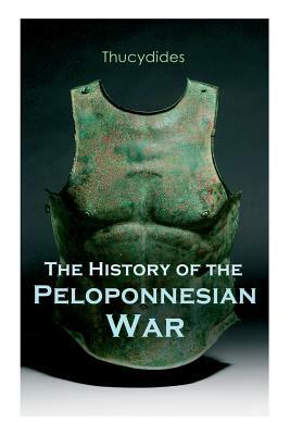 The History of the Peloponnesian War: Historical Account of the War between Sparta and Athens by Thucydides, Richard Crawley