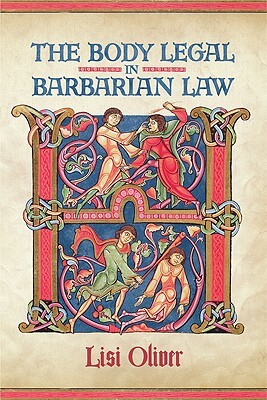The Body Legal in Barbarian Law by Lisi Oliver