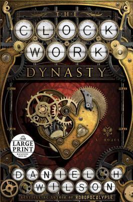 The Clockwork Dynasty by Daniel H. Wilson