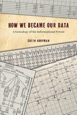 How We Became Our Data: A Genealogy of the Informational Person by Colin Koopman