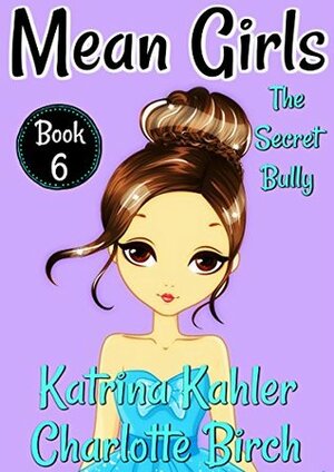 The Secret Bully by Katrina Kahler, Charlotte Birch