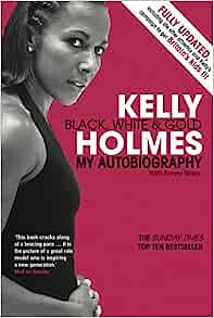 Kelly Holmes: Black, WhiteGold - My Autobiography by Kelly Holmes, Kelly Holmes