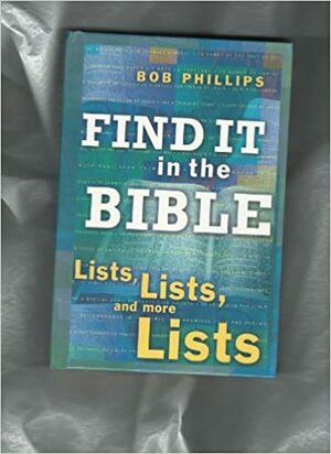 Find it in the Bible: Lists, Lists, and more Lists by Bob Phillips