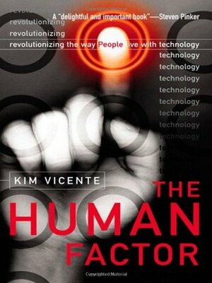 The Human Factor: Revolutionizing the Way People Live with Technology by Kim J. Vicente