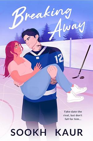 Breaking Away: A fake dating grumpy sunshine hockey romance by Sookh Kaur