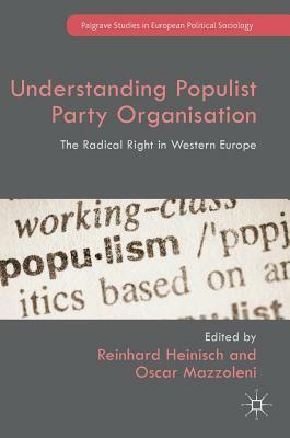 Understanding Populist Party Organisation: The Radical Right in Western Europe by 