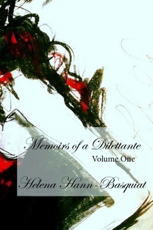 Memoirs of a Dilettante Volume One by Helena Hann-Basquiat