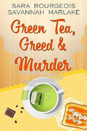 Green Tea, Greed & Murder by Sara Bourgeois, Savannah Marlake