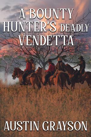 A Bounty Hunter's Deadly Vendetta by Austin Grayson, Austin Grayson