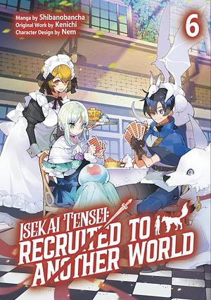 Isekai Tense: Recruited to Another World (Manga): Volume 6 by Shibanobancha