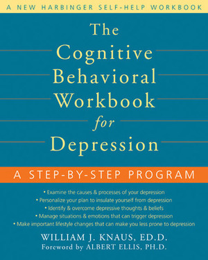 The Cognitive Behavioral Workbook for Depression: A Step-by-Step Program by Albert Ellis, William J. Knaus