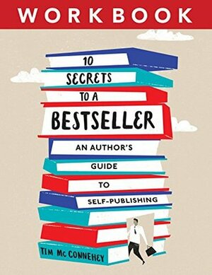 10 Secrets to a Bestseller: An Author's Guide to Self-Publishing Workbook by Tim McConnehey