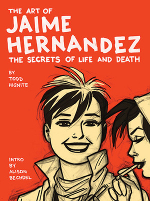 The Art of Jaime Hernández: The Secrets of Life and Death by Todd Hignite, Jaime Hernández