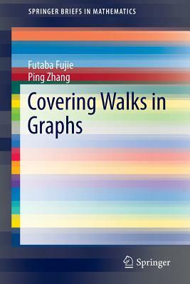 Covering Walks in Graphs by Ping Zhang, Futaba Fujie