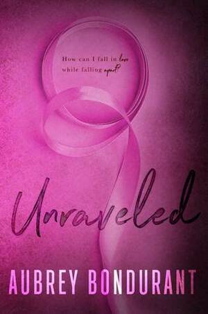 Unraveled by Aubrey Bondurant