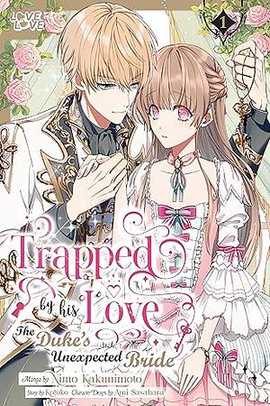 Trapped by his Love: The Duke's Unexpected Bride, Vol. 01 by Kotoko, Kakunimoto Nimo