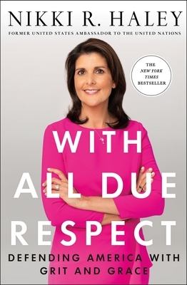 With All Due Respect: Defending America with Grit and Grace by Nikki R. Haley