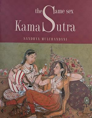 The Same Sex Kama Sutra by Sandhya Mulchandani