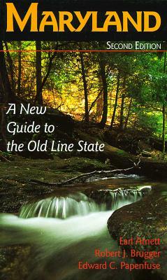 Maryland: A New Guide to the Old Line State by Robert J. Brugger, Earl Arnett, Edward C. Papenfuse