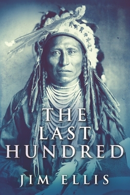 The Last Hundred: Large Print Edition by Jim Ellis