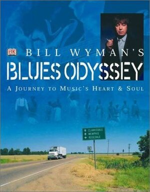 Bill Wyman's Blues Odyssey by Richard Havers, Bill Wyman