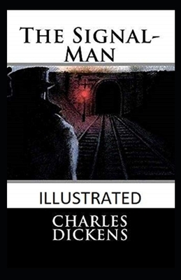 The Signal-Man Illustrated by Charles Dickens